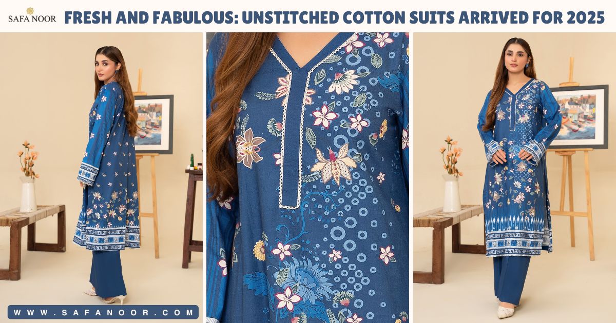 Fresh and Fabulous: Unstitched Cotton Suits Arrived for 2025