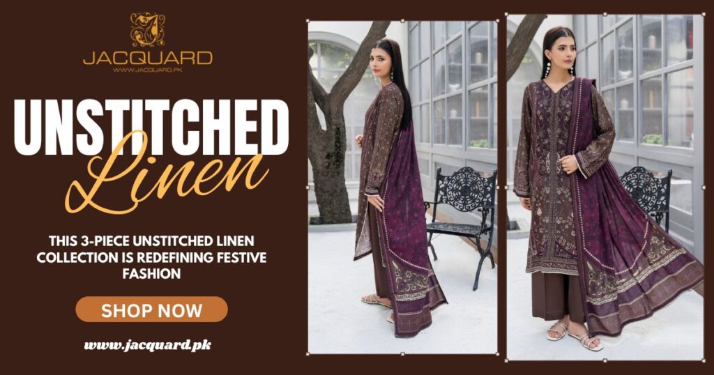 This 3-Piece Unstitched Linen Collection Is Redefining Festive Fashion - Jacquard Clothing