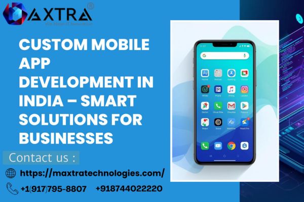 Custom mobile app development in India - Maxtra Technologies