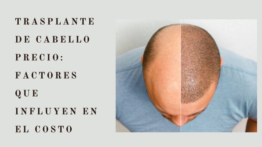 Trasplante de Cabello Precio: Factores que Influyen en el Costo