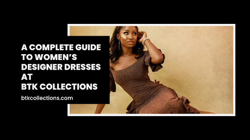Women’s Designer Dresses at BTK Collections