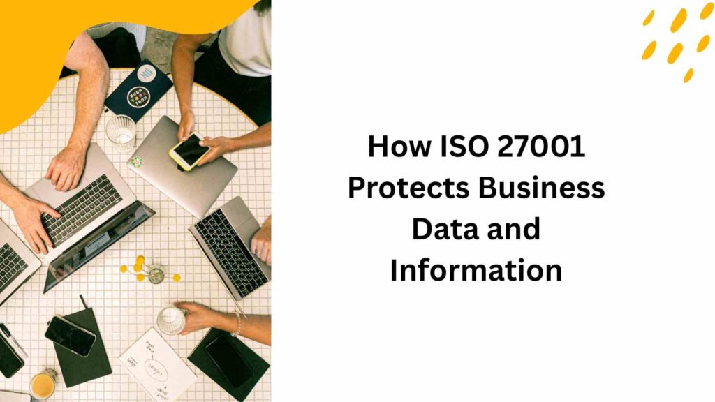 How ISO 27001 Protects Business Data and Information