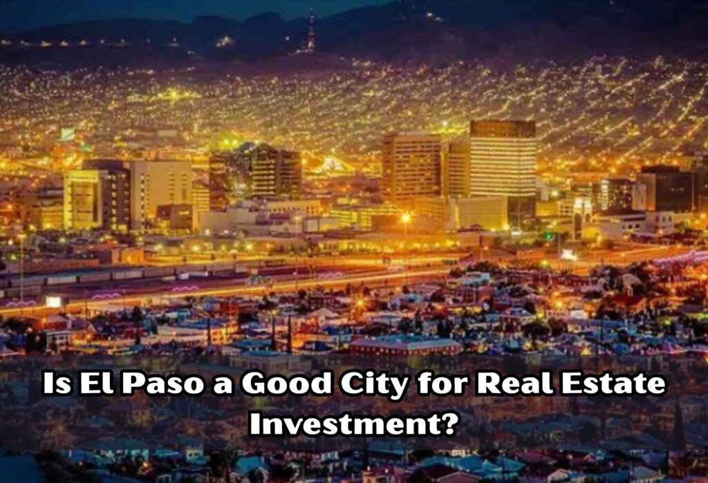 Is El Paso a Good City for Real Estate Investment?