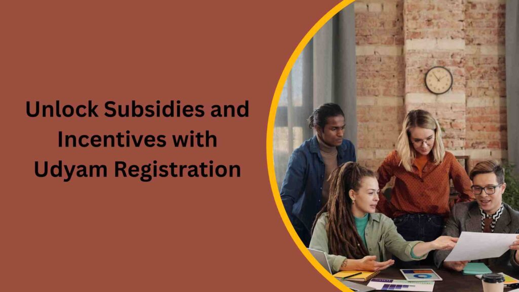 Unlock Subsidies and Incentives with Udyam Registration