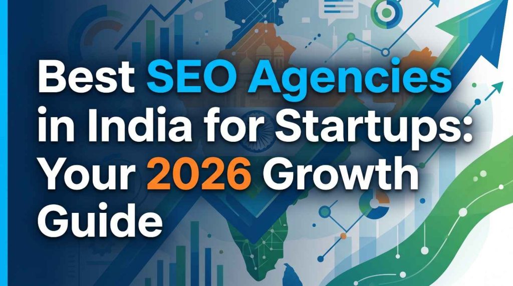 Best SEO Agencies in India for Startups Your 2026 Growth Guide 