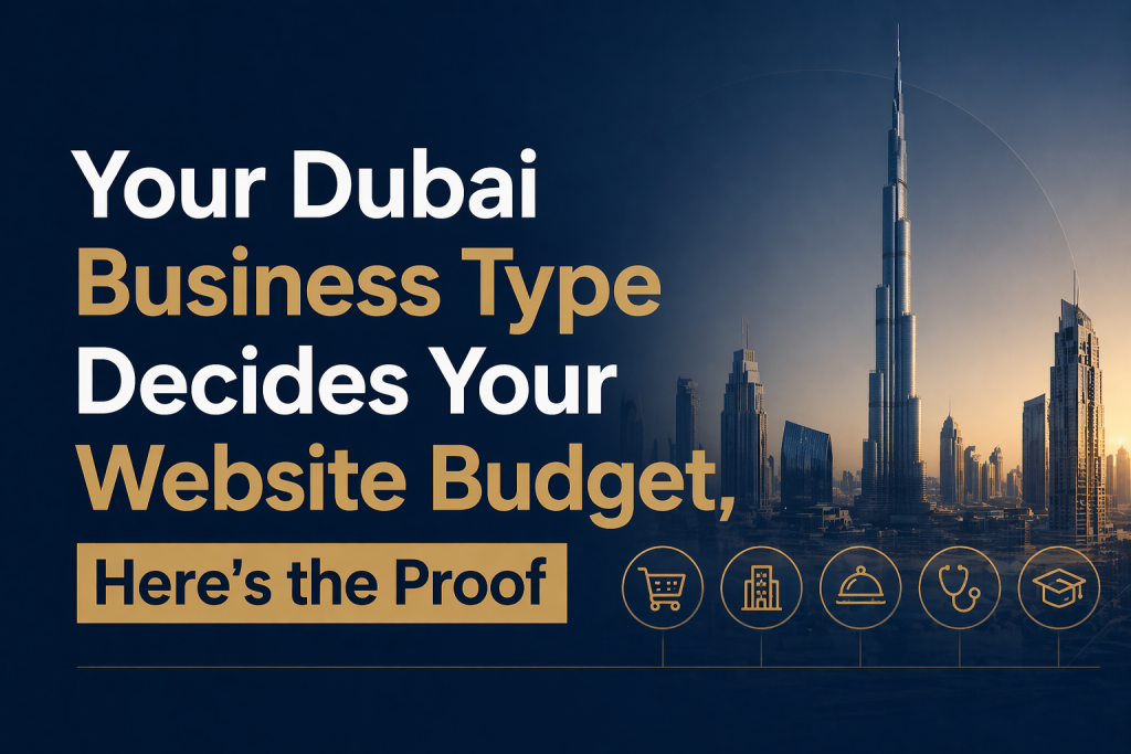 Your Dubai Business Type Decides Your Website Budget, Here’s the Proof