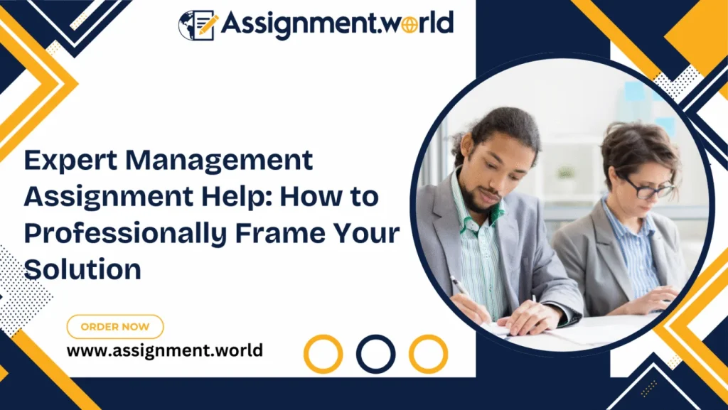 Expert Management Assignment Help: How to Professionally Frame Your Solution