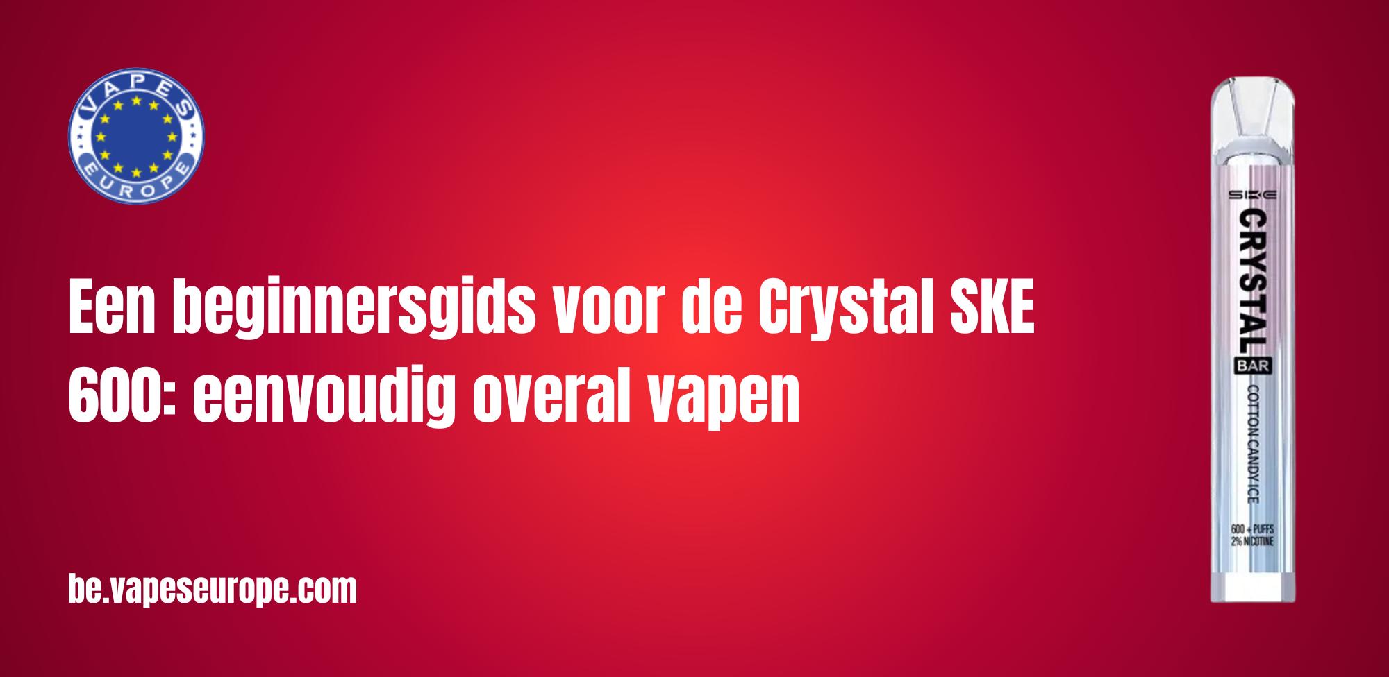Een beginnersgids voor de Crystal SKE 600: eenvoudig overal vapen​