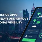 How Logistics Apps Reduce Delays and Improve Operational Visibility