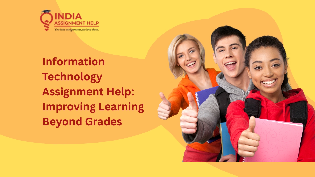 Information Technology Assignment Help: Improving Learning Beyond Grades