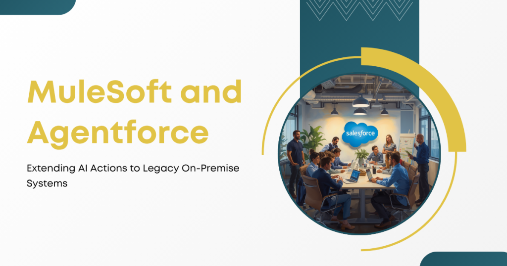 MuleSoft and Agentforce: Extending AI Actions to Legacy On-Premise Systems