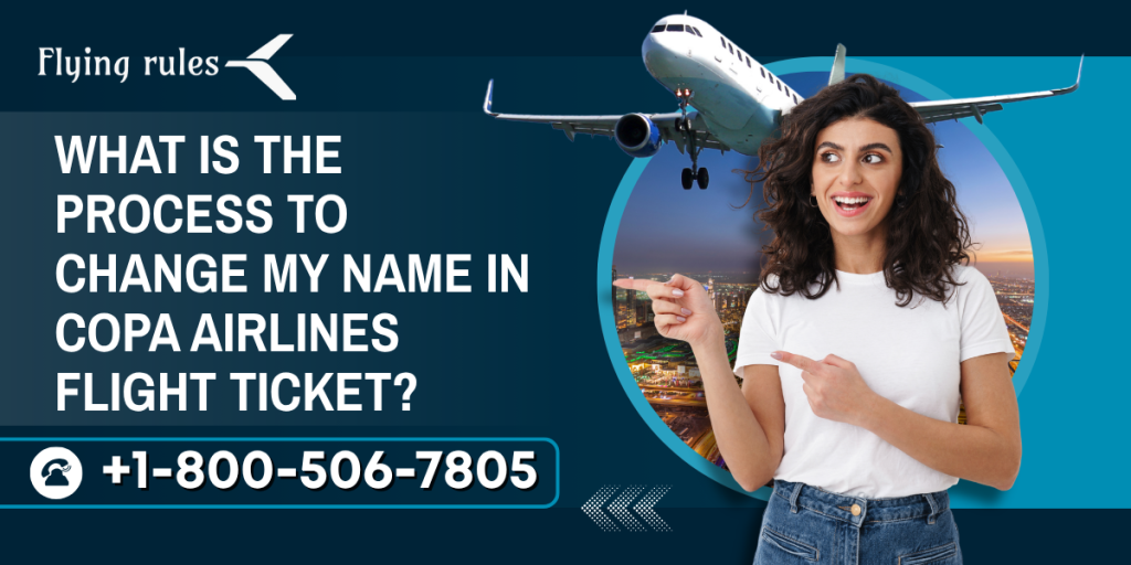 What Is the Process To Change My Name In Copa Airlines Flight Ticket?