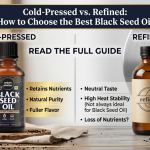 Cold-Pressed vs. Refined: How to Choose the Best Black Seed Oil