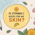 Is Vitamin C Good for My Skin?