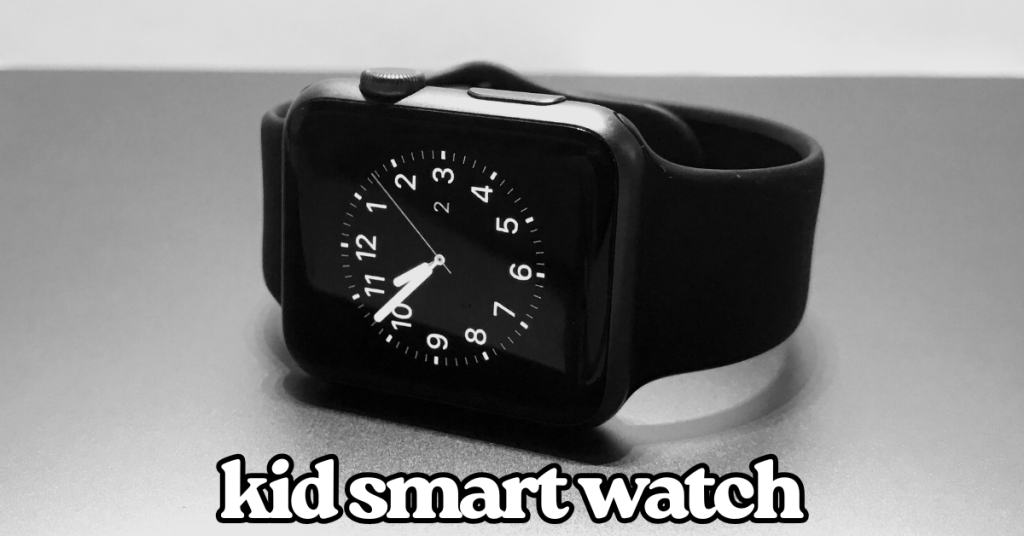 Best Features and Benefits of Using a Kid Smart Watch for Your Family