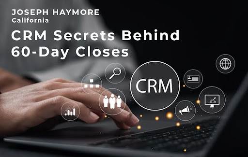 Joseph Haymore California CRM Secrets Behind 60-Day Closes