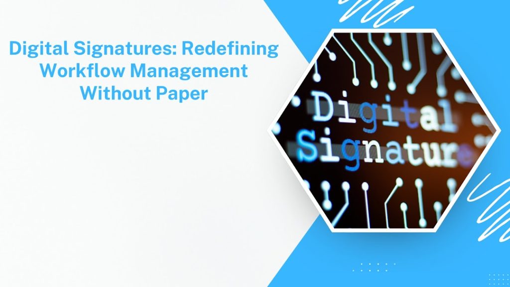 Digital Signatures Redefining Workflow Management Without Paper