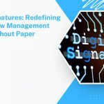 Digital Signatures Redefining Workflow Management Without Paper
