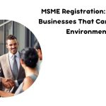 MSME Registration Backing Businesses That Care for the Environment